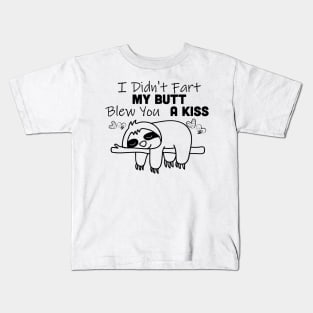 I Didn't Fart My Butt Blew You A Kiss Sloth Kids T-Shirt